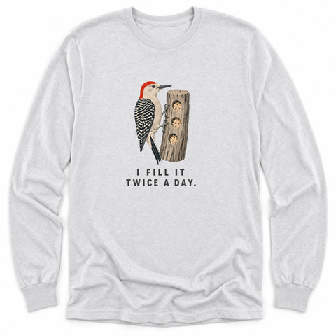 I Fill It Twice a Day Long Sleeve Shirt