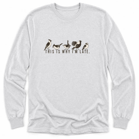 This Is Why I'm Late Long Sleeve Shirt