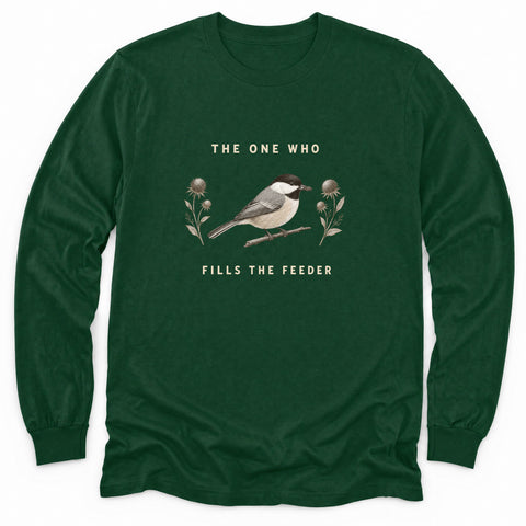 The One Who Fills the Feeder Long Sleeve Shirt