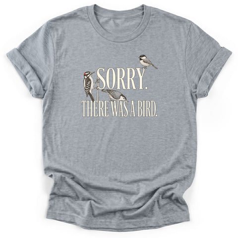 Sorry, There Was A Bird T-Shirt