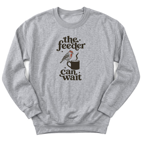 The Feeder Can Wait Crewneck Sweatshirt