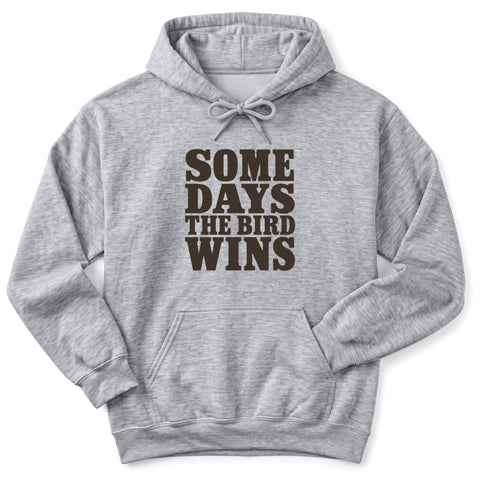 Some Days The Bird Wins Hoodie