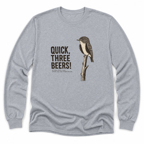 Quick, Three Beers Long Sleeve Shirt