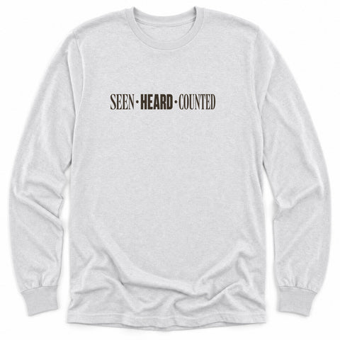 Seen Heard Counted Long Sleeve Shirt