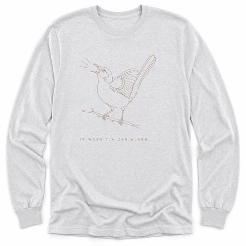 It Wasn't A Car Alarm Long Sleeve Shirt