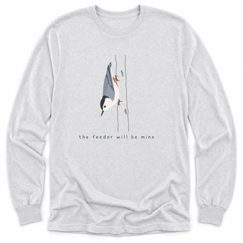The Feeder Will Be Mine Long Sleeve Shirt