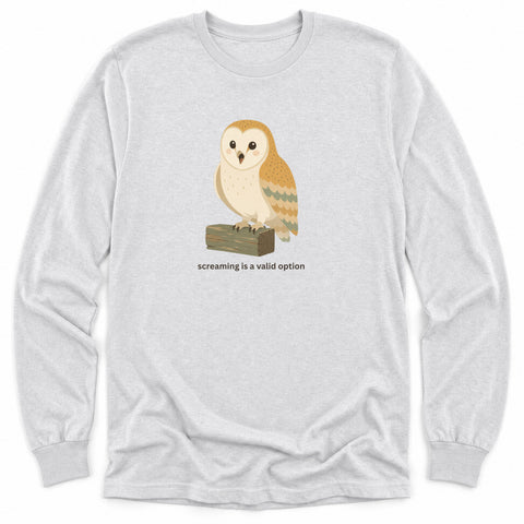 Screaming Is A Valid Option Long Sleeve Shirt
