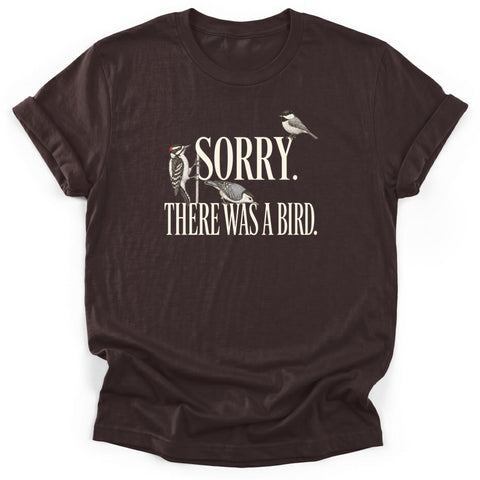 Sorry, There Was A Bird T-Shirt