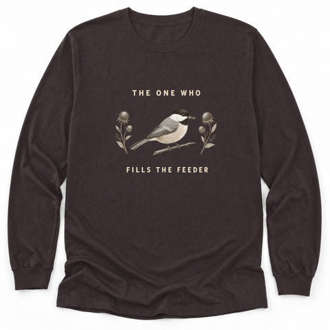 The One Who Fills the Feeder Long Sleeve Shirt
