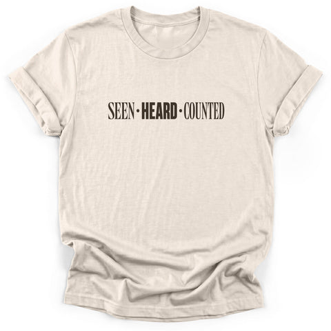 Seen Heard Counted T-Shirt