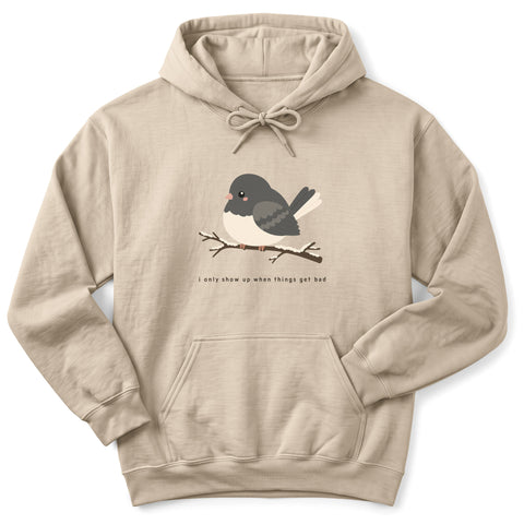 I Only Show Up When Things Get Bad Hoodie