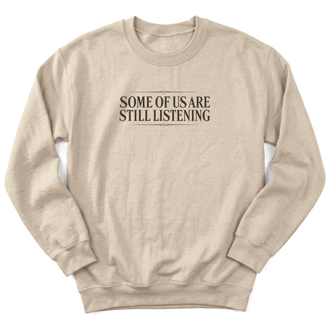 Some Of Us Are Still Listening Crewneck Sweatshirt