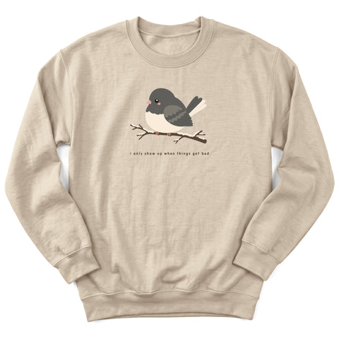 I Only Show Up When Things Get Bad Crewneck Sweatshirt