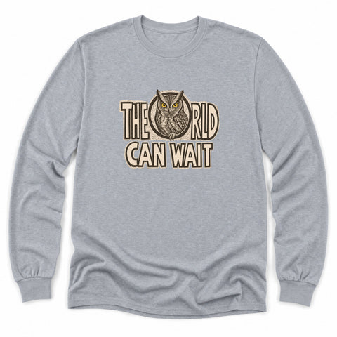 The World Can Wait Long Sleeve Shirt