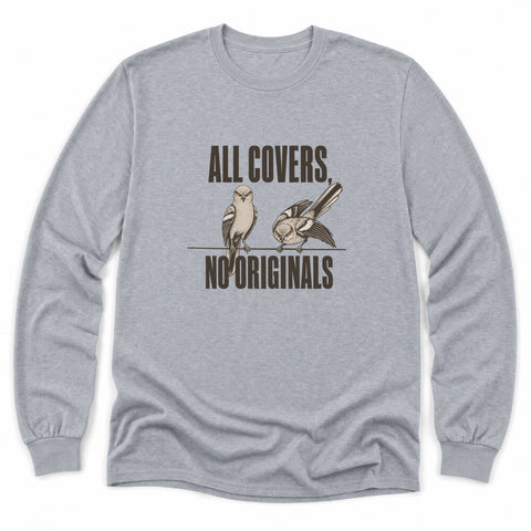 All Covers, No Originals Long Sleeve Shirt