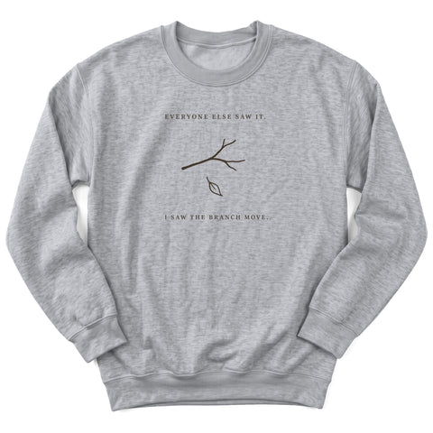 I Saw The Branch Move Crewneck Sweatshirt