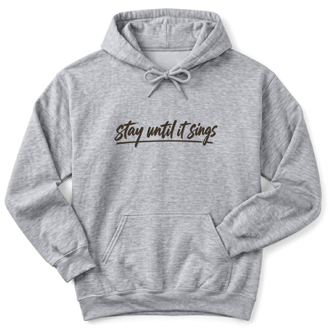 Stay Until It Sings Hoodie