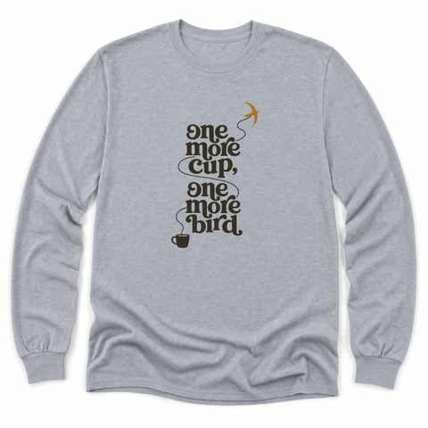 One More Cup Long Sleeve Shirt